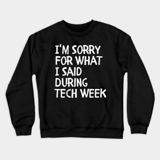 I'm Sorry For What I Said During Tech Week Crewneck Sweatshirt